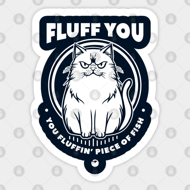 Fluff You Sticker by artslaves